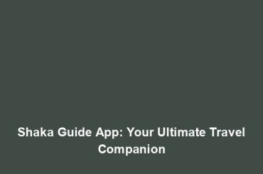 Shaka Guide App: Your Ultimate Travel Companion