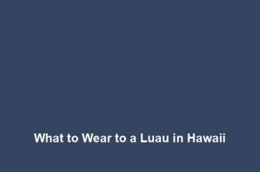 What to Wear to a Luau in Hawaii