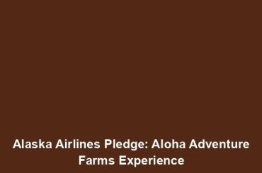 Alaska Airlines Pledge: Aloha Adventure Farms Experience