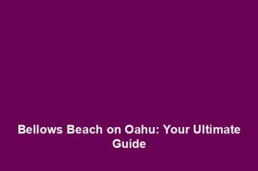 Bellows Beach on Oahu: Your Ultimate Guide