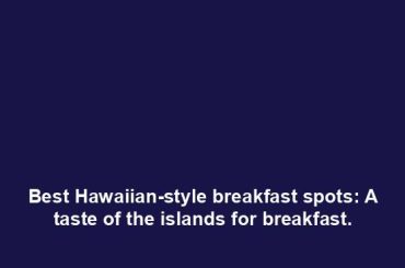 Best Hawaiian-style breakfast spots: A taste of the islands for breakfast.