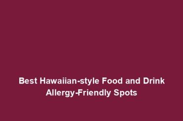 Best Hawaiian-style Food and Drink Allergy-Friendly Spots