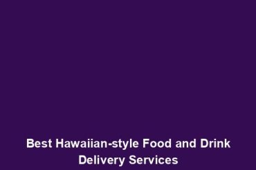 Best Hawaiian-style Food and Drink Delivery Services