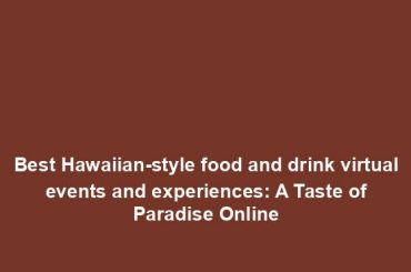 Best Hawaiian-style food and drink virtual events and experiences: A Taste of Paradise Online