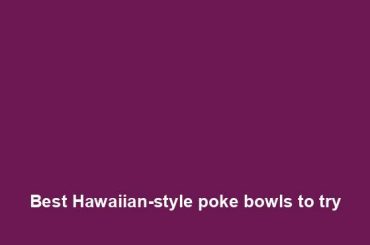 Best Hawaiian-style poke bowls to try