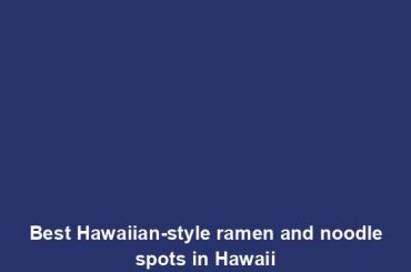 Best Hawaiian-style ramen and noodle spots in Hawaii