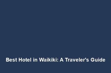 Best Hotel in Waikiki: A Traveler's Guide