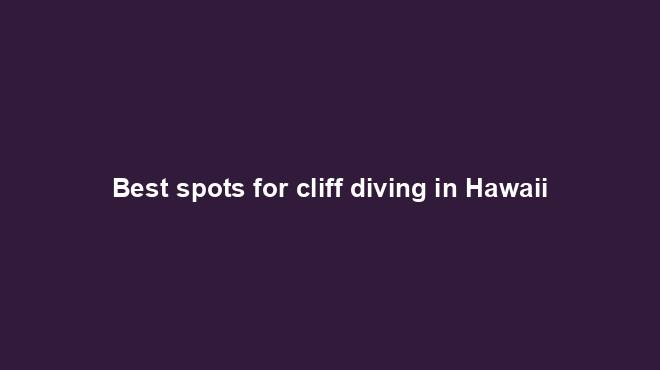 Best spots for cliff diving in Hawaii - TourTrance