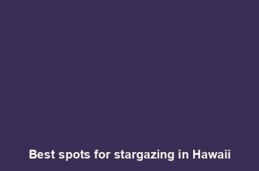 Best spots for stargazing in Hawaii