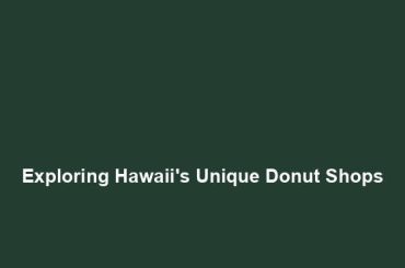 Exploring Hawaii's Unique Donut Shops