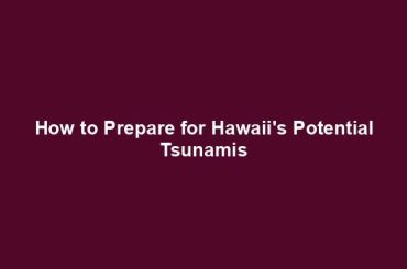 How to Prepare for Hawaii's Potential Tsunamis