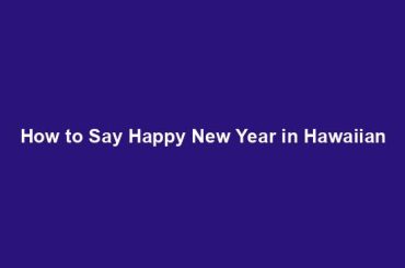 How to Say Happy New Year in Hawaiian