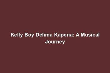 Kelly Boy Delima Kapena: A Musical Journey