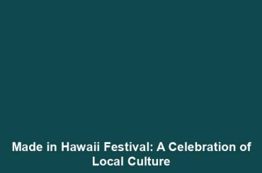 Made in Hawaii Festival: A Celebration of Local Culture