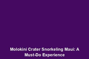 Molokini Crater Snorkeling Maui: A Must-Do Experience