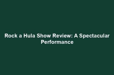 Rock a Hula Show Review: A Spectacular Performance