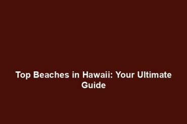 Top Beaches in Hawaii: Your Ultimate Guide