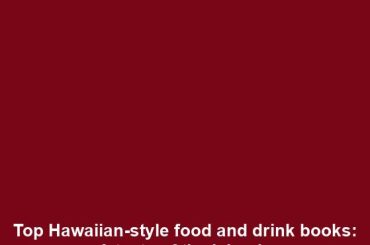 Top Hawaiian-style food and drink books: A taste of the islands