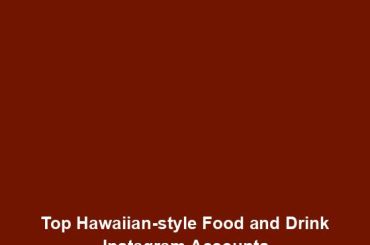 Top Hawaiian-style Food and Drink Instagram Accounts