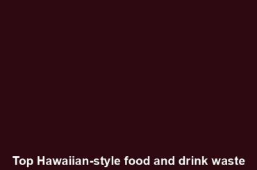 Top Hawaiian-style food and drink waste reduction efforts