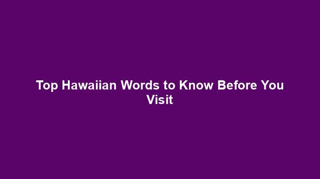 Top Hawaiian Words to Know Before You Visit - TourTrance