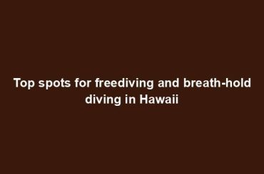 Top spots for freediving and breath-hold diving in Hawaii