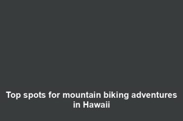 Top spots for mountain biking adventures in Hawaii