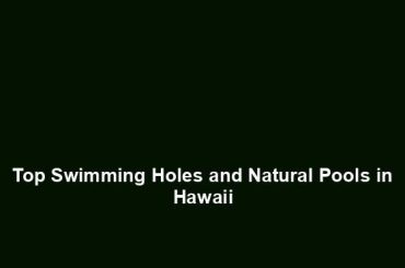 Top Swimming Holes and Natural Pools in Hawaii