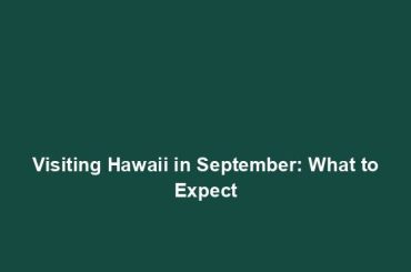 Visiting Hawaii in September: What to Expect