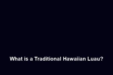 What is a Traditional Hawaiian Luau?